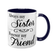 Чашка для Сестри, темно-синяя с принтом - Always my Sister, Forever my Friend 1.11.39-F фото