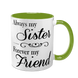 Чашка для Сестри, салатовая с принтом - Always my Sister, Forever my Friend 1.11.39-F фото