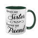 Чашка для Сестри, темно-зеленая с принтом - Always my Sister, Forever my Friend 1.11.39-F фото